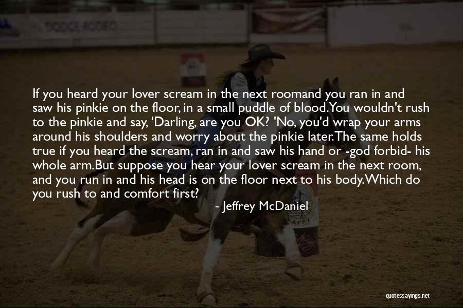 But Darling Quotes By Jeffrey McDaniel But Darling Quotes By Jeffrey McDaniel