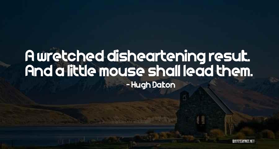 But Disheartening Quotes By Hugh Dalton But Disheartening Quotes By Hugh Dalton