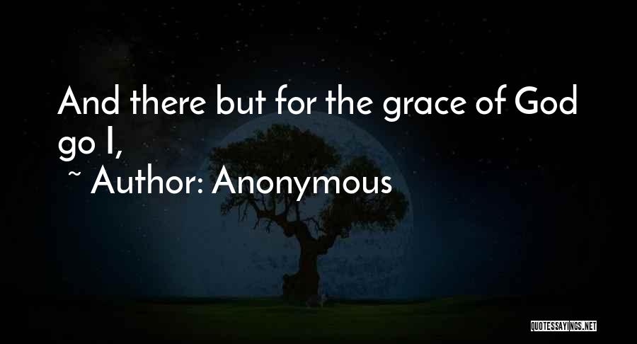 But For The Grace Of God Quotes By Anonymous But For The Grace Of God Quotes By Anonymous