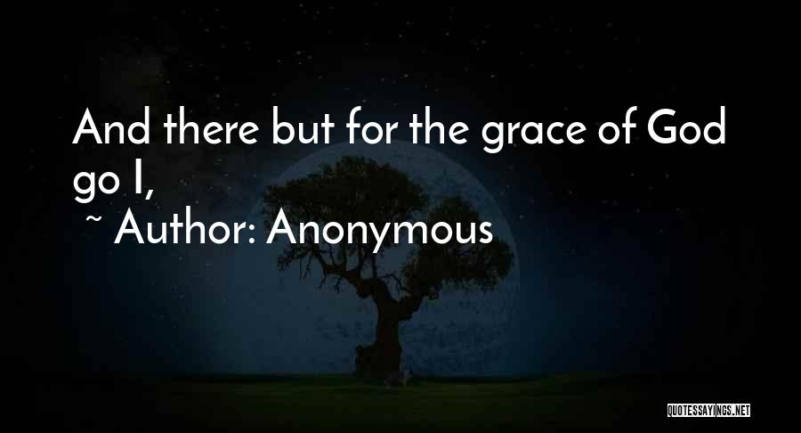 But For The Grace Of God Quotes By Anonymous