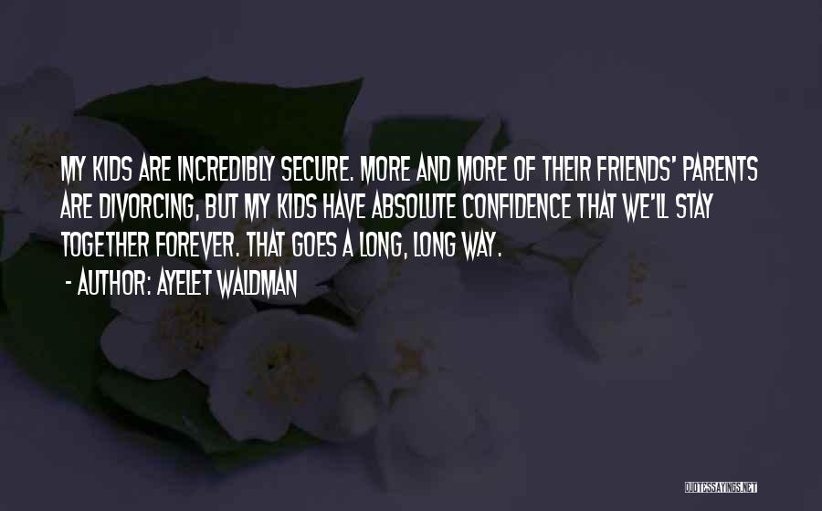But Friends Are Forever Quotes By Ayelet Waldman