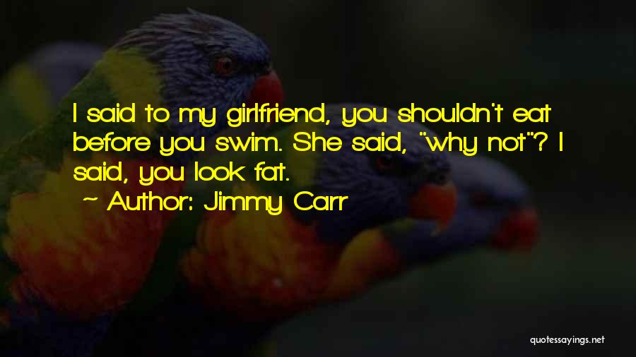 But He Has A Girlfriend Quotes By Jimmy Carr