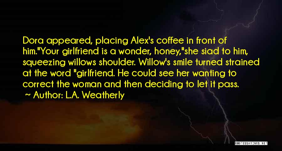 But He Has A Girlfriend Quotes By L.A. Weatherly