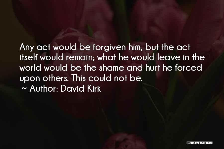 But Hurt Quotes By David Kirk