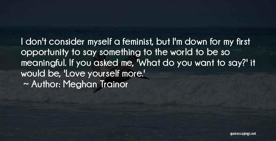 But I Love Myself More Quotes By Meghan Trainor