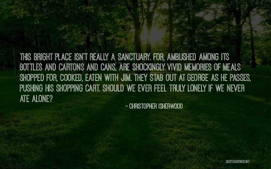 But I Never Feel Lonely Quotes By Christopher Isherwood But I Never Feel Lonely Quotes By Christopher Isherwood