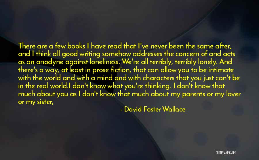 But I Never Feel Lonely Quotes By David Foster Wallace But I Never Feel Lonely Quotes By David Foster Wallace