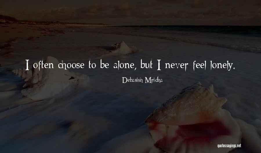 But I Never Feel Lonely Quotes By Debasish Mridha But I Never Feel Lonely Quotes By Debasish Mridha