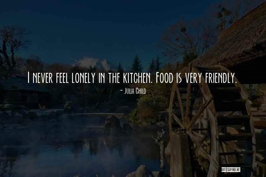 But I Never Feel Lonely Quotes By Julia Child But I Never Feel Lonely Quotes By Julia Child