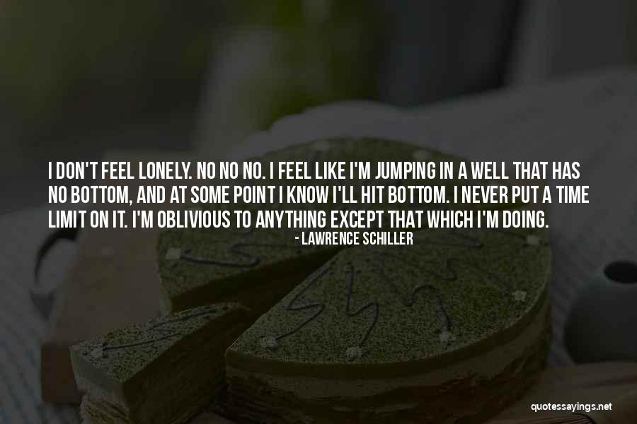 But I Never Feel Lonely Quotes By Lawrence Schiller But I Never Feel Lonely Quotes By Lawrence Schiller