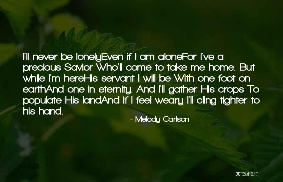But I Never Feel Lonely Quotes By Melody Carlson But I Never Feel Lonely Quotes By Melody Carlson