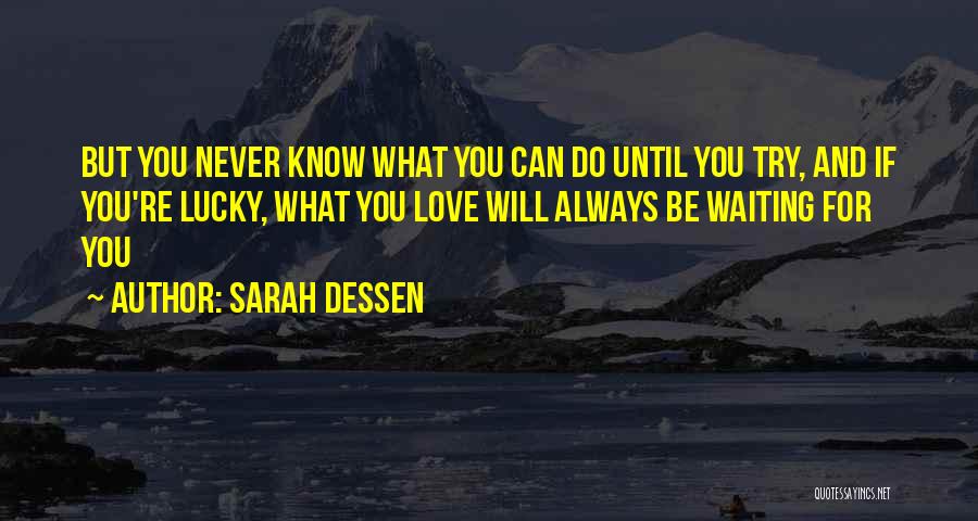 But If You Never Try You'll Never Know Quotes By Sarah Dessen