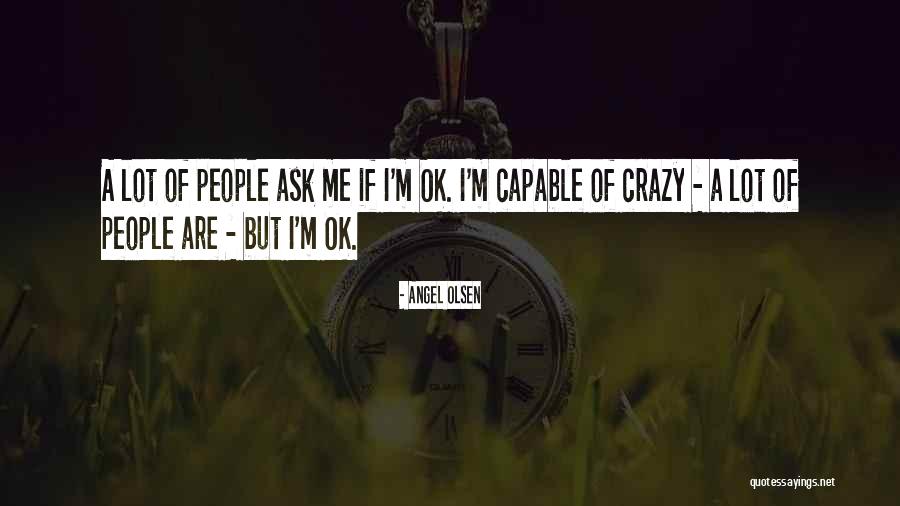 But I'm Ok Quotes By Angel Olsen But I'm Ok Quotes By Angel Olsen
