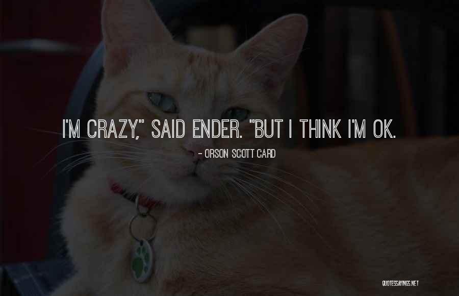 But I'm Ok Quotes By Orson Scott Card But I'm Ok Quotes By Orson Scott Card
