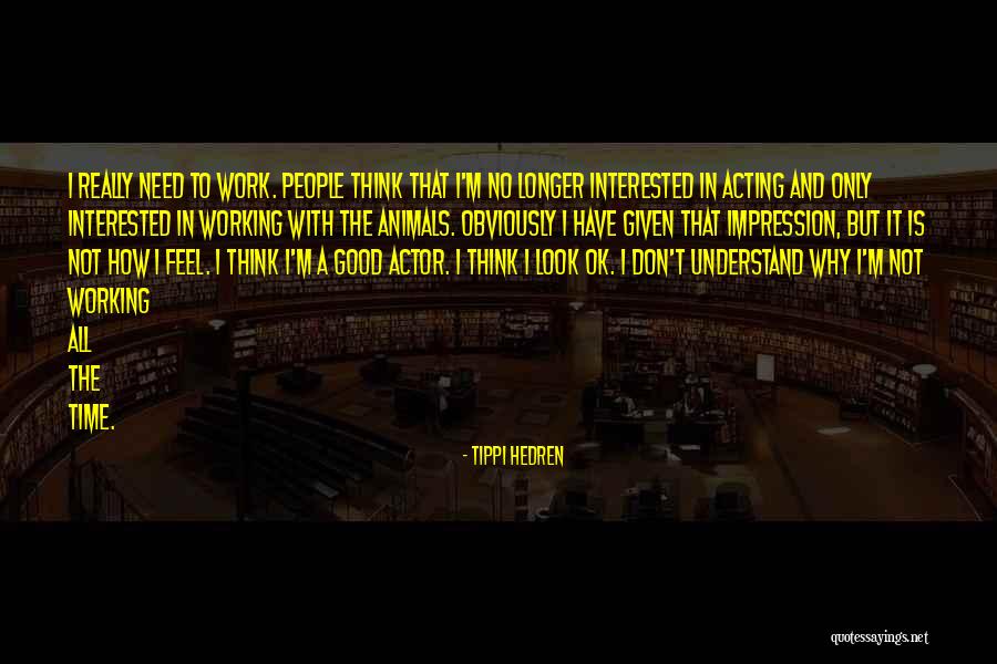 But I'm Ok Quotes By Tippi Hedren But I'm Ok Quotes By Tippi Hedren