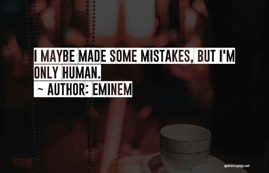 But I'm Only Human Quotes By Eminem
