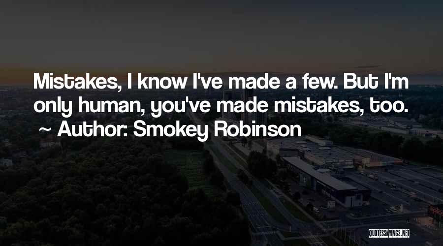 But I'm Only Human Quotes By Smokey Robinson