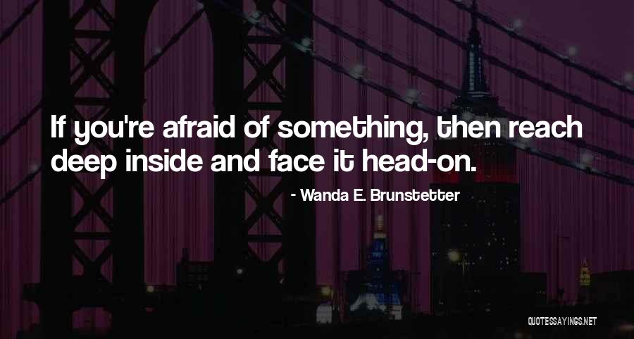 But Inside They Are Afraid Quotes By Wanda E. Brunstetter But Inside They Are Afraid Quotes By Wanda E. Brunstetter