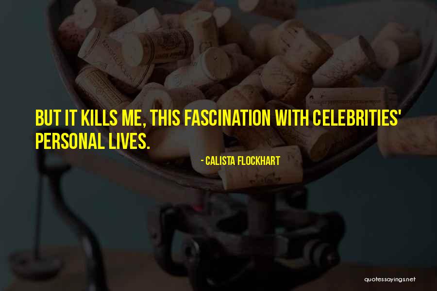 But It Kills Me Quotes By Calista Flockhart But It Kills Me Quotes By Calista Flockhart