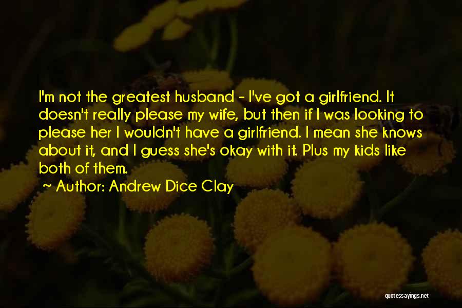 But It's Okay Quotes By Andrew Dice Clay