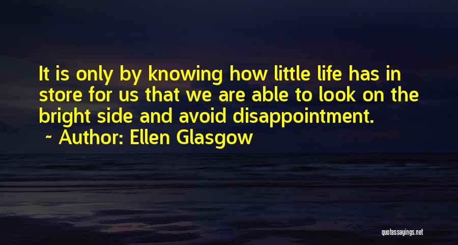 But Look On The Bright Side Quotes By Ellen Glasgow