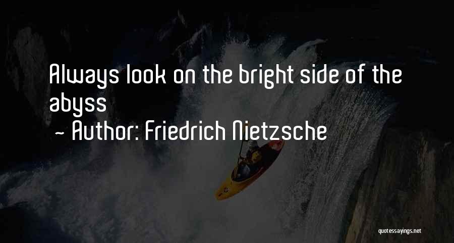 But Look On The Bright Side Quotes By Friedrich Nietzsche