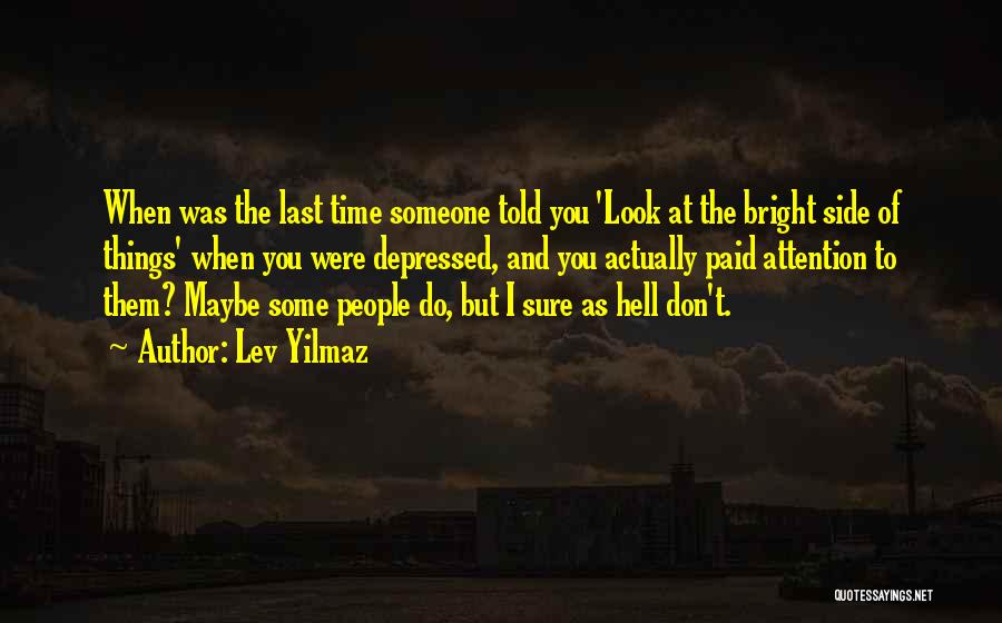 But Look On The Bright Side Quotes By Lev Yilmaz