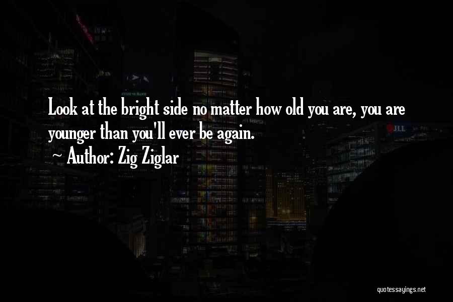 But Look On The Bright Side Quotes By Zig Ziglar