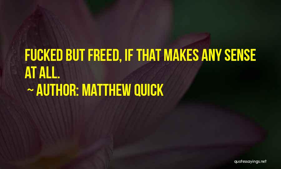 But Makes Sense Quotes By Matthew Quick