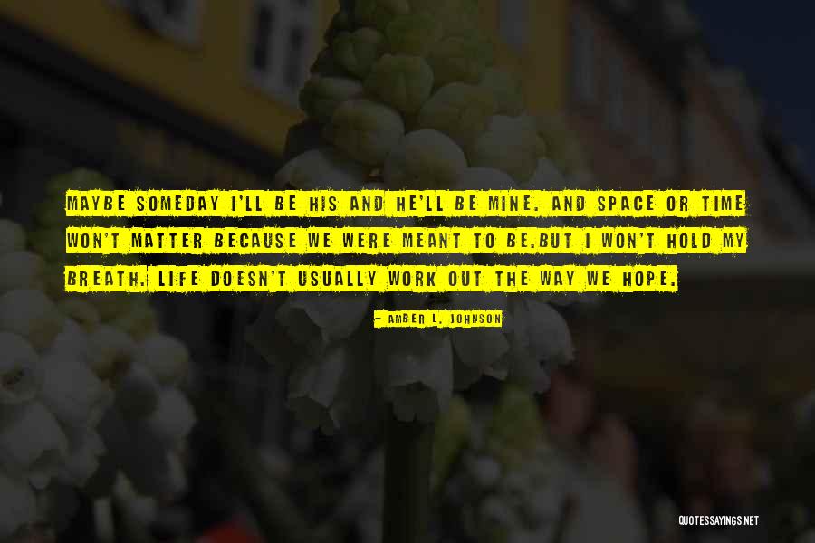 But Maybe Someday Quotes By Amber L. Johnson But Maybe Someday Quotes By Amber L. Johnson
