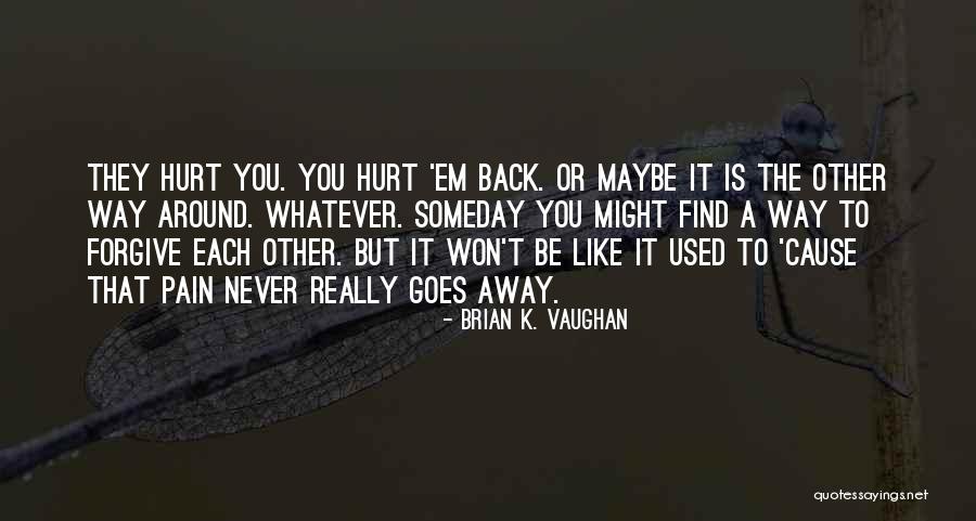 But Maybe Someday Quotes By Brian K. Vaughan But Maybe Someday Quotes By Brian K. Vaughan