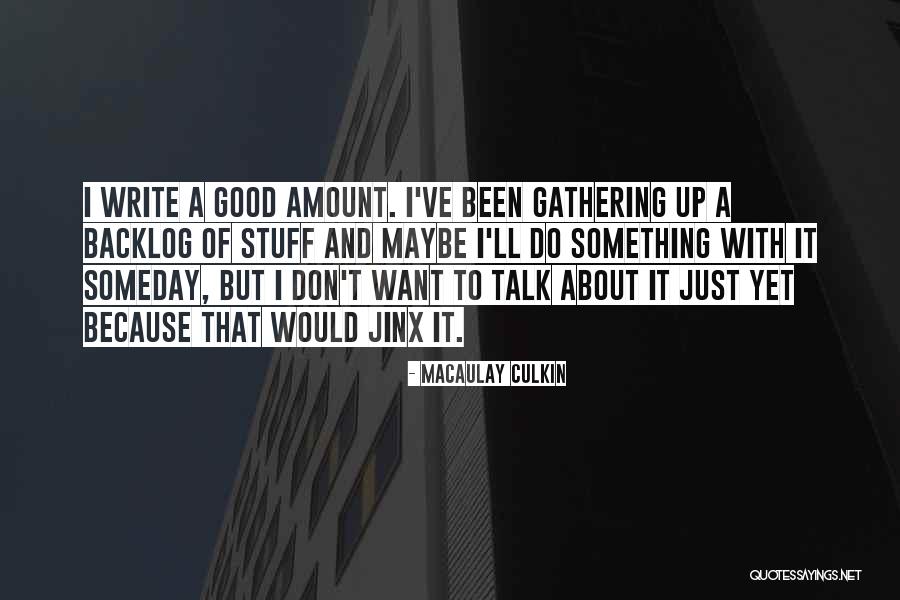 But Maybe Someday Quotes By Macaulay Culkin But Maybe Someday Quotes By Macaulay Culkin