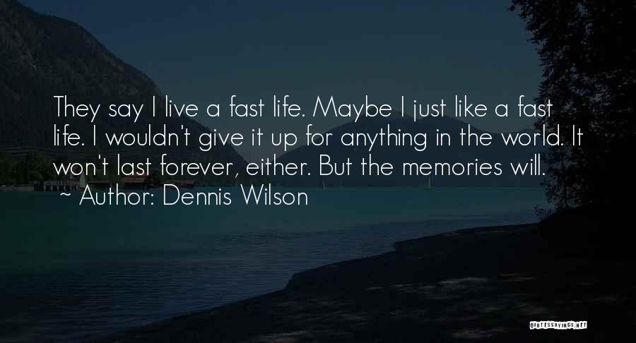 But Memories Will Last Forever Quotes By Dennis Wilson