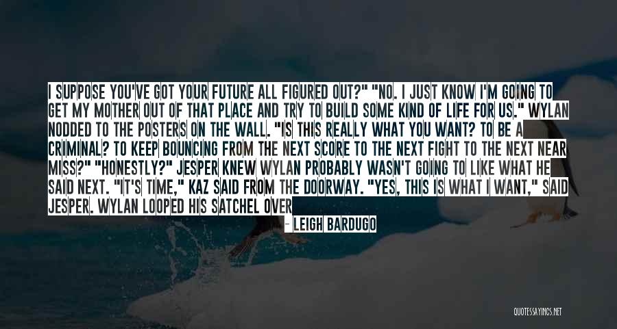 But Out Of My Life Quotes By Leigh Bardugo