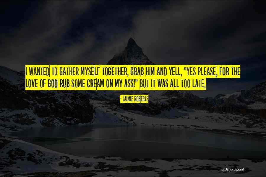 But Please Please Quotes By Jaimie Roberts But Please Please Quotes By Jaimie Roberts