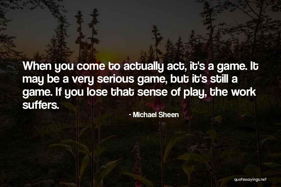 But Serious Quotes By Michael Sheen