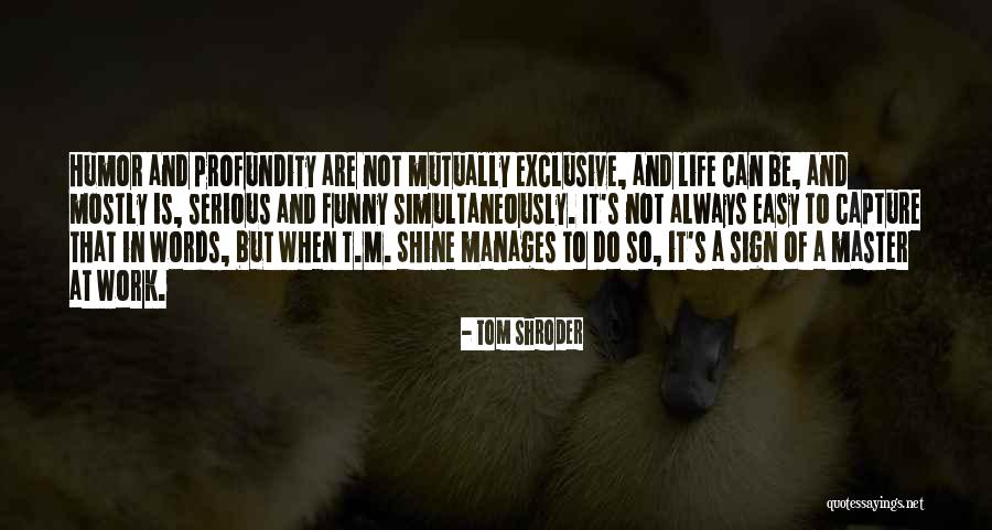 But Serious Quotes By Tom Shroder