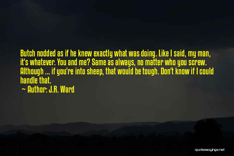 Butch And Vishous Quotes By J.R. Ward