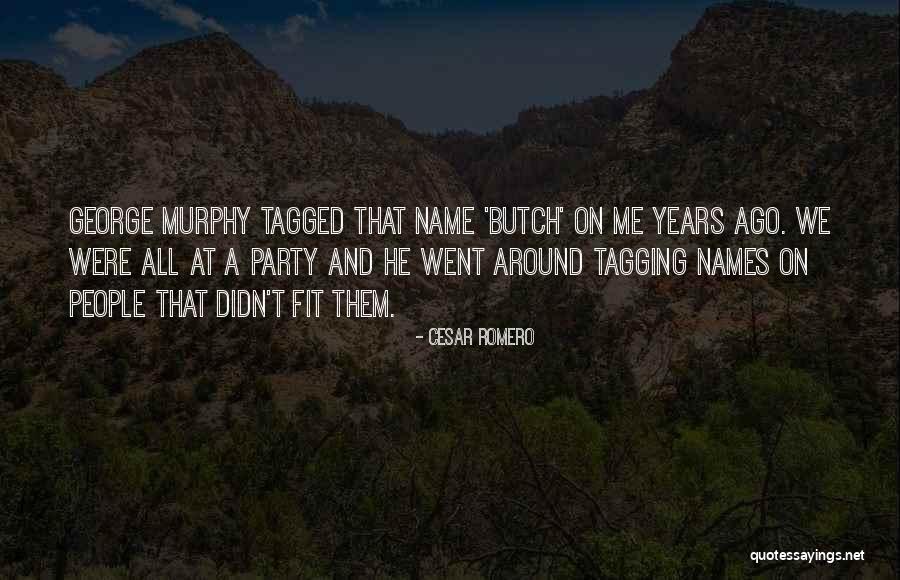 Butch O'neal Quotes By Cesar Romero