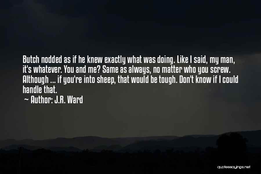 Butch O'neal Quotes By J.R. Ward