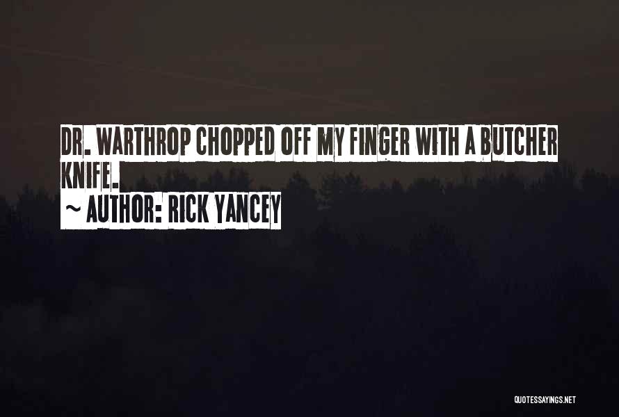 Butcher Knife Quotes By Rick Yancey