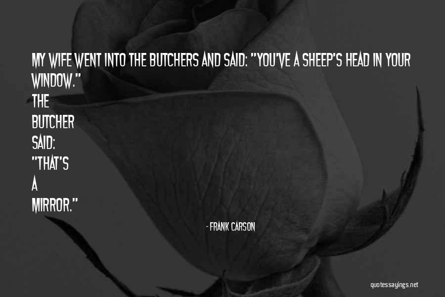 Butchers Best Quotes By Frank Carson Butchers Best Quotes By Frank Carson