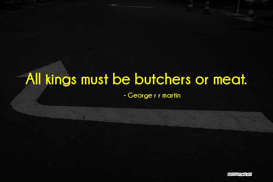 Butchers Quotes By George R R Martin