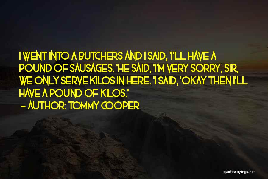 Butchers Quotes By Tommy Cooper