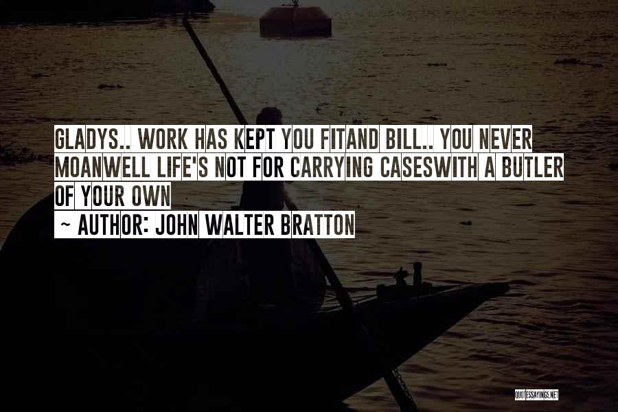 Butler Quotes By John Walter Bratton