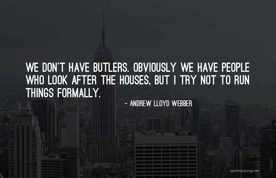 Butlers Quotes By Andrew Lloyd Webber