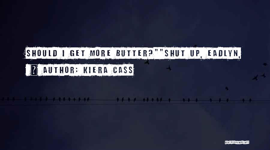 Butter Up Quotes By Kiera Cass