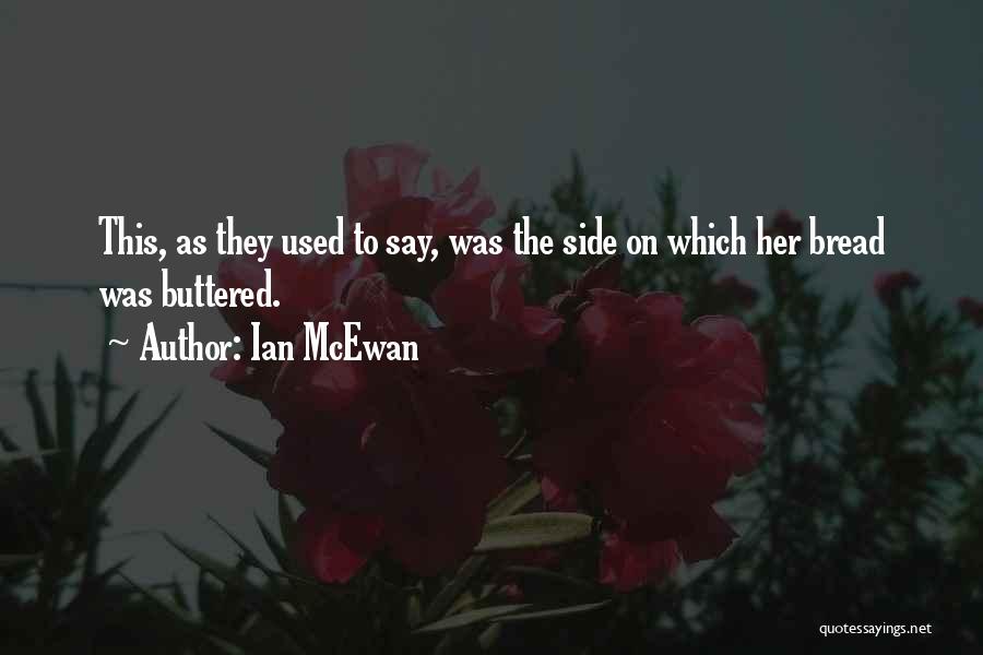 Buttered Bread Quotes By Ian McEwan