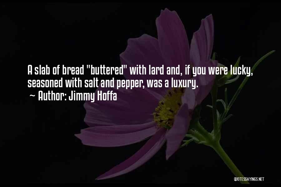 Buttered Bread Quotes By Jimmy Hoffa