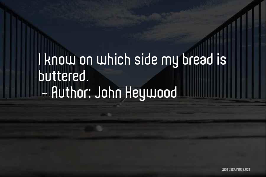 Buttered Bread Quotes By John Heywood